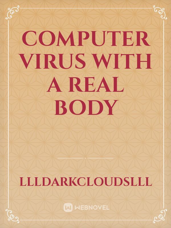 Computer Virus With a Real Body