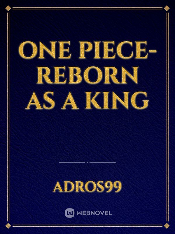 one piece- reborn as a king