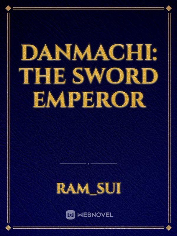 Danmachi: The Sword Emperor