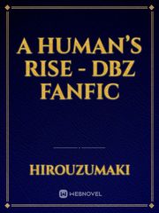 A Human’s Rise - DBZ FanFic Book