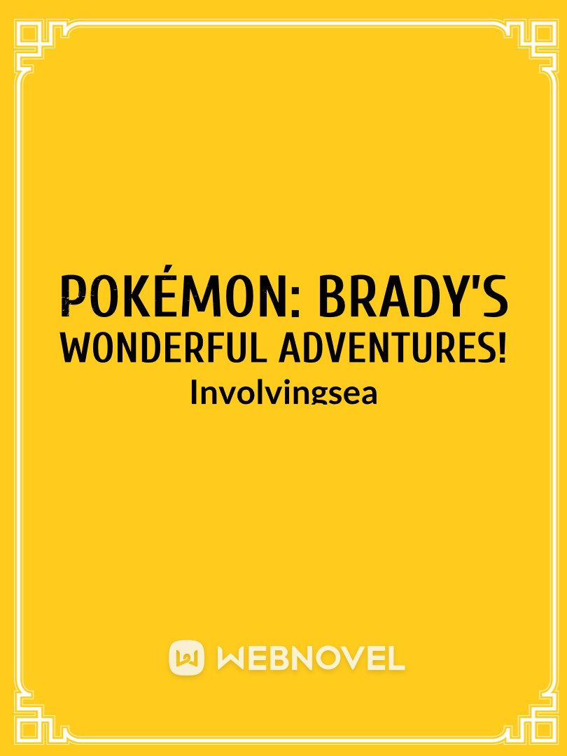 Pokémon: Brady’s Wonderful Adventures!