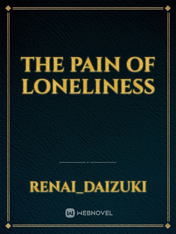 The Pain Of Loneliness