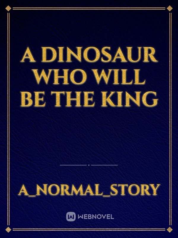 A Dinosaur Who Will Be The King
