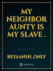 my neighbor aunty is my slave . Book