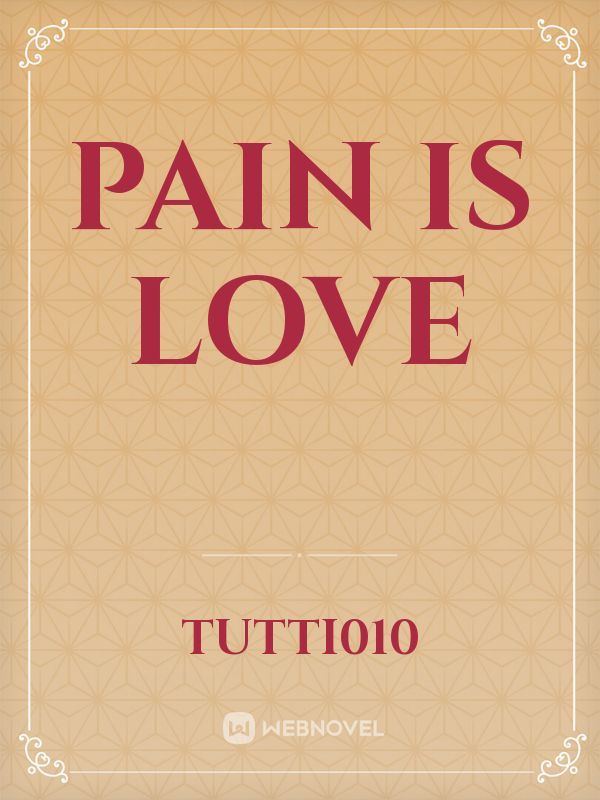 Pain is Love