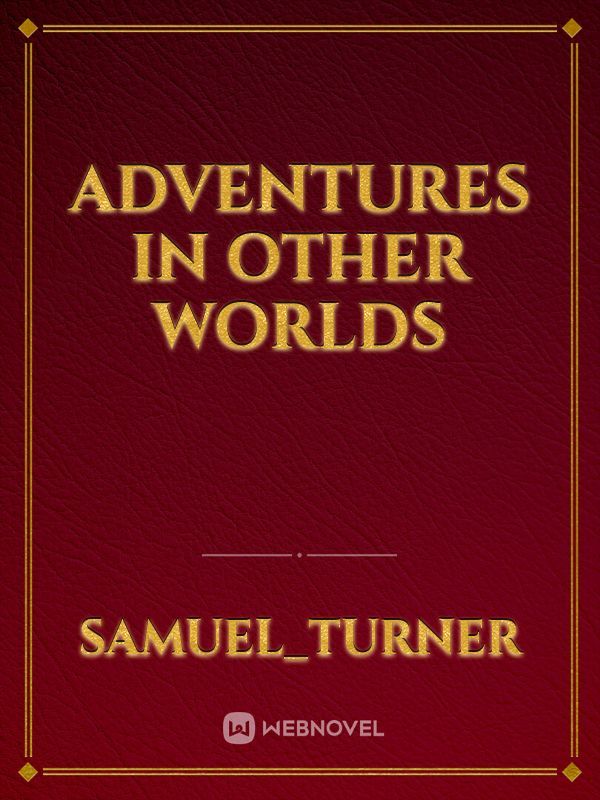 Adventures in other worlds