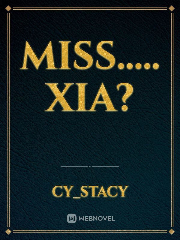 Miss..... Xia?