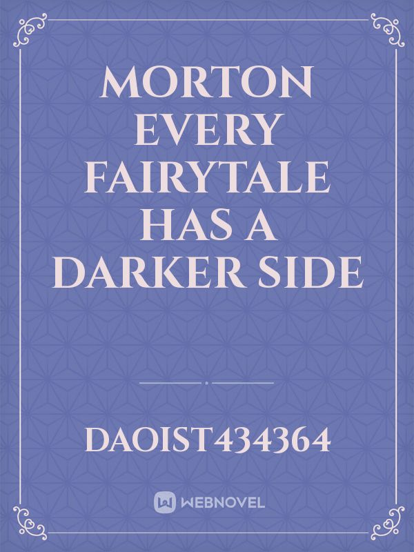 Morton 
every fairytale has a darker side Book