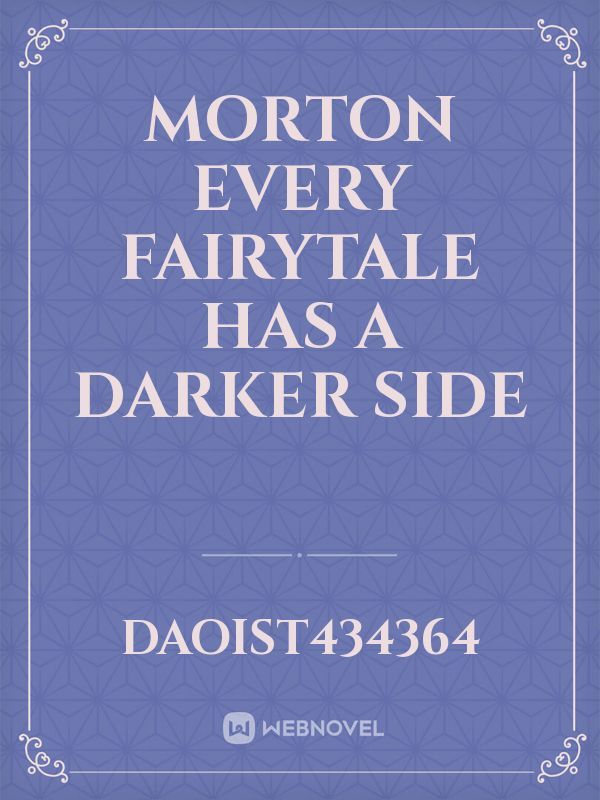 Morton 
every fairytale has a darker side