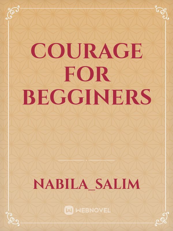Courage for begginers