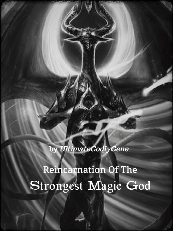 Reincarnation Of The Strongest Magic God