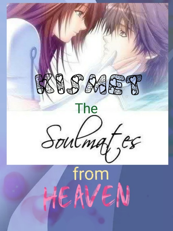 Kismet; The soulmates from Heaven Book