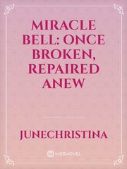 Miracle Bell: Once Broken, Repaired Anew Book