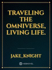 Traveling the omniverse, living life. Book