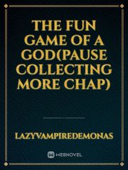 The fun game of a god(pause collecting more chap) Book