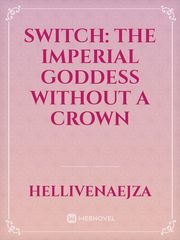 Switch: The Imperial Goddess Without A Crown Book