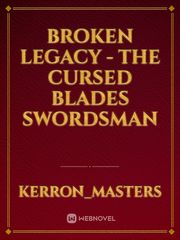 Broken Legacy - The Cursed Blades Swordsman Book