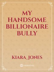 My  Handsome Billionaire Bully Book