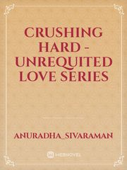 Crushing hard - Unrequited love series Book