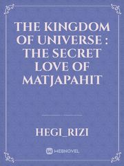 The Kingdom of Universe : The Secret Love of Matjapahit Book