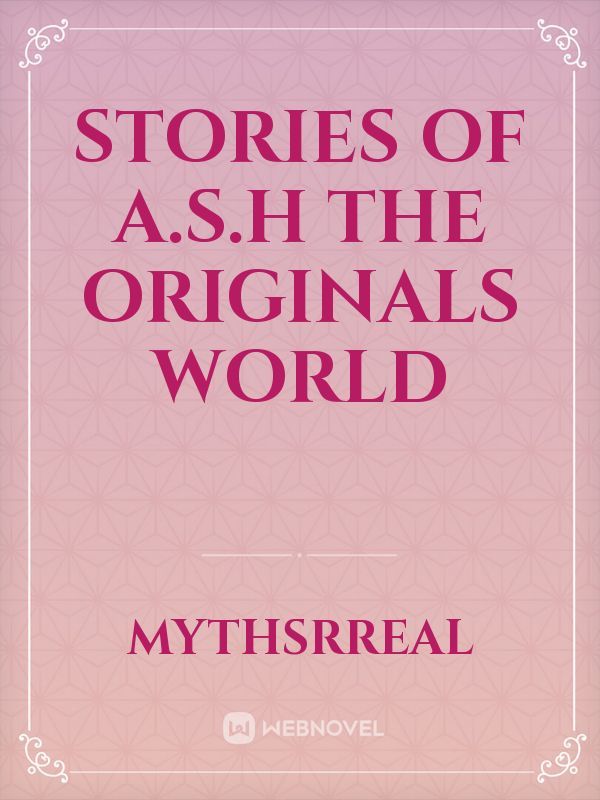 stories of A.S.H the originals world