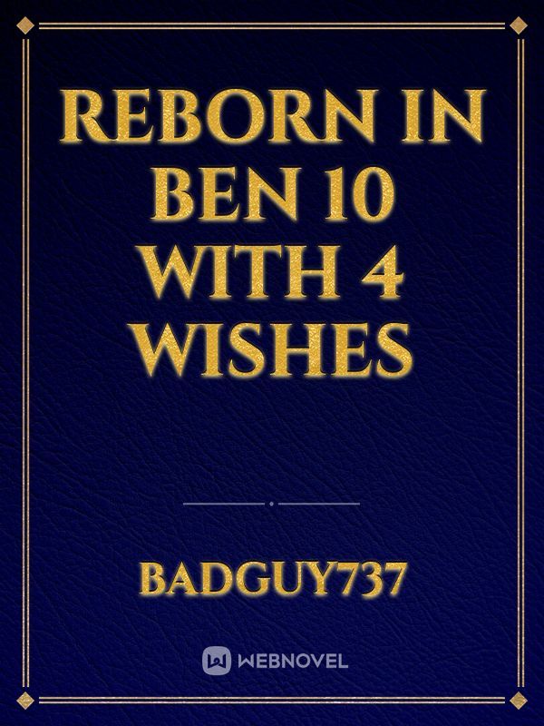 Reborn in ben 10 with 4 wishes