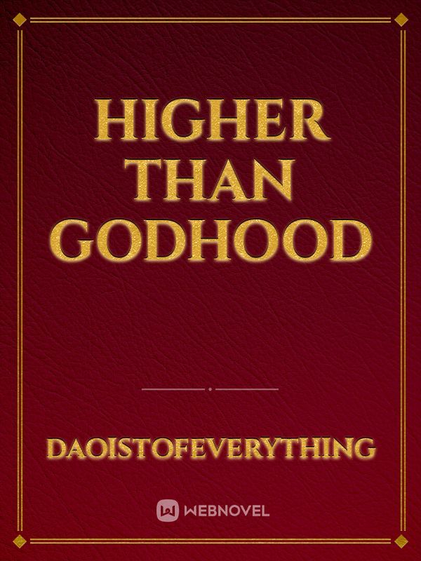 Higher than godhood