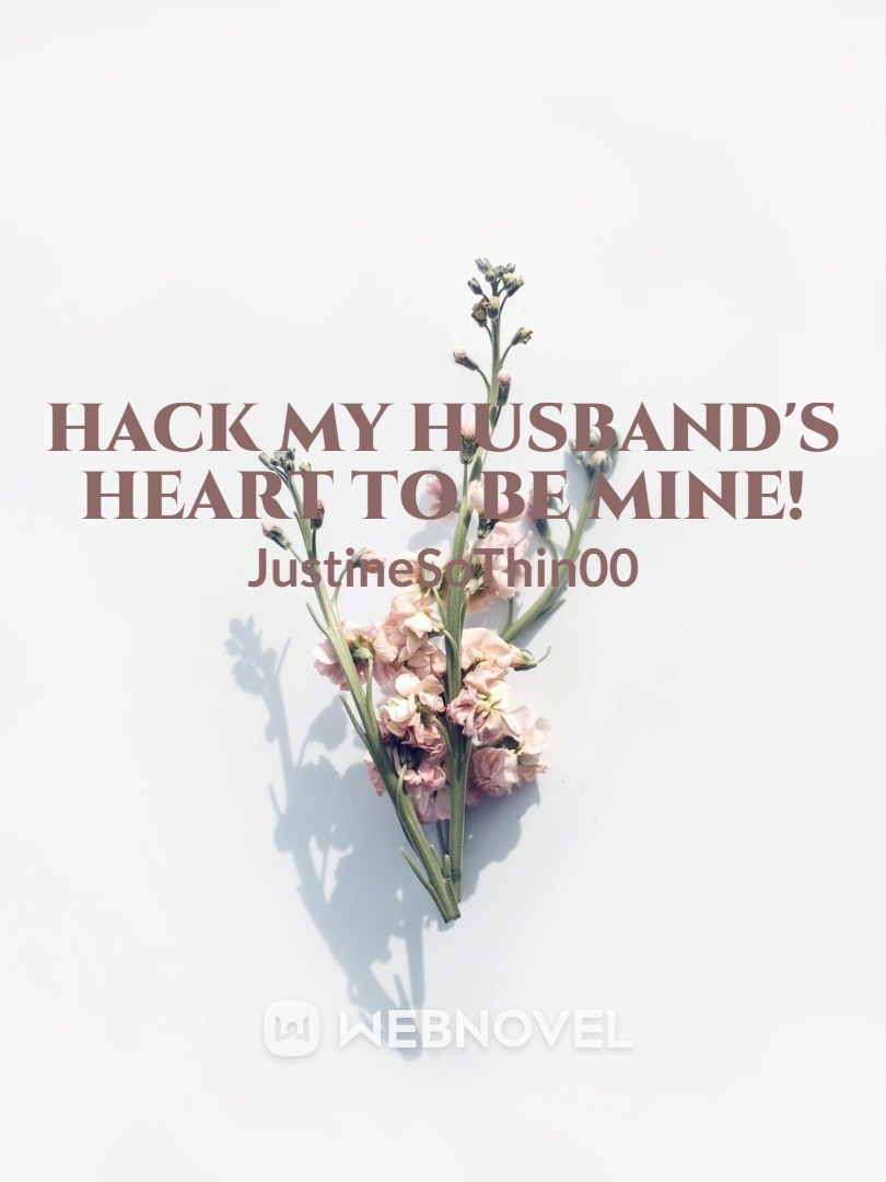 Hack My Husband's Heart To Be Mine!