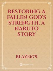Restoring a fallen god's strength, A naruto story Book