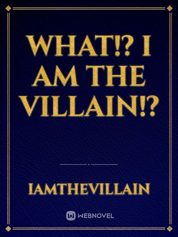 What!? I am the villain!?