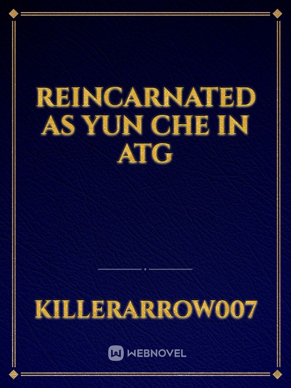 REINCARNATED AS YUN CHE IN ATG Book