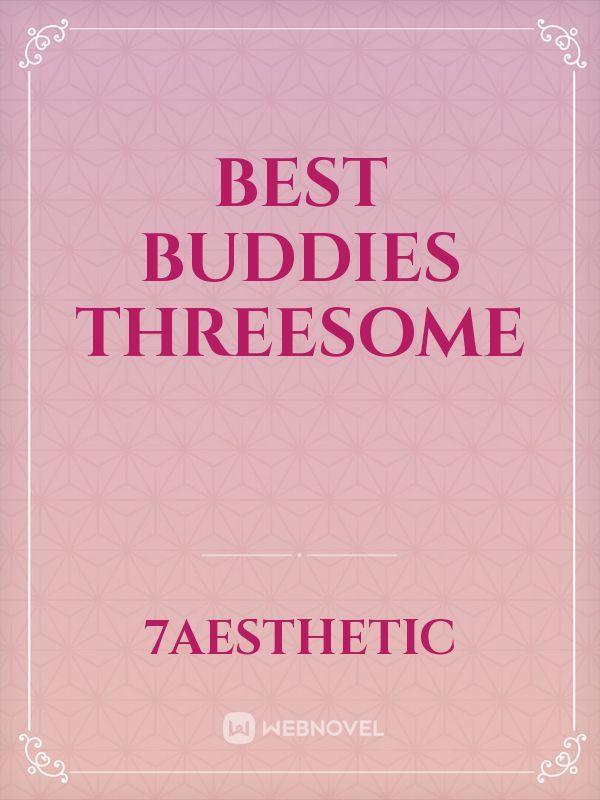 Best buddies threesome