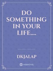 Do something in your life.... Book