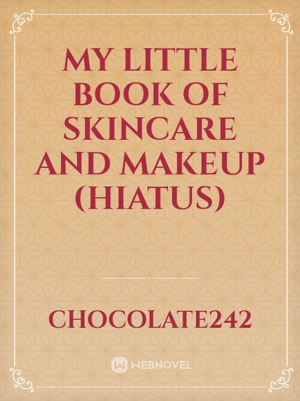 My little book of Skincare and Makeup (hiatus)