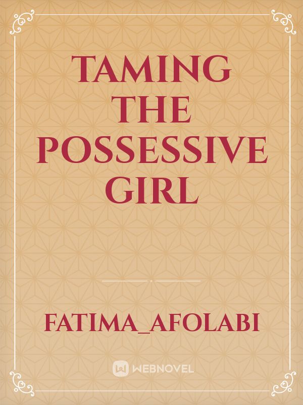 Taming the possessive girl Book