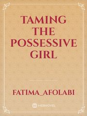 Taming the possessive girl Book