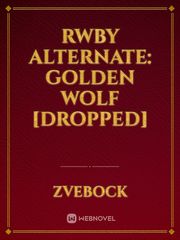 RWBY Alternate: Golden Wolf [Dropped] Book