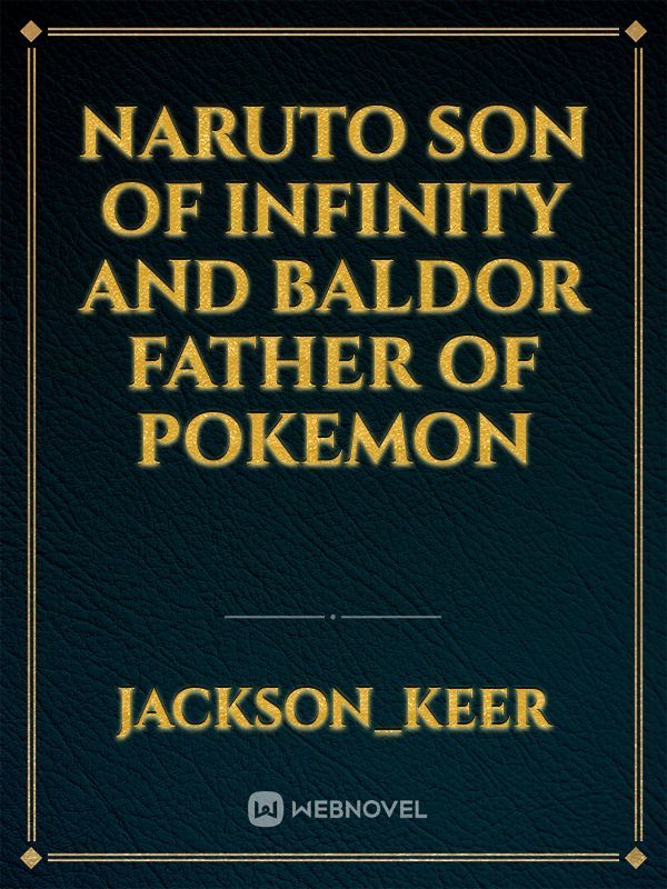 Naruto Son of Infinity And Baldor father of pokemon