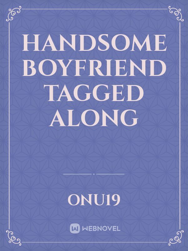 Handsome Boyfriend Tagged Along Book