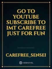Go To YouTube Subscribe To IMT Carefree Just For Fun Book