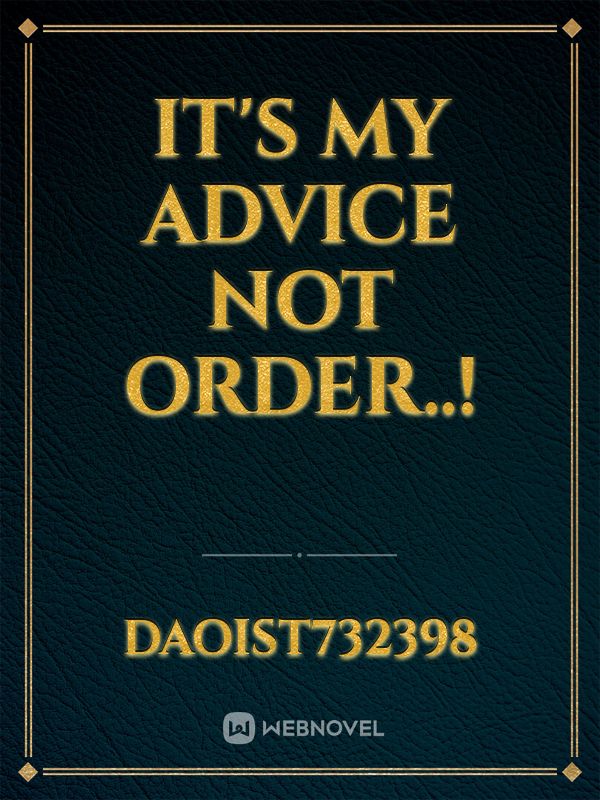 It's my advice not order..!