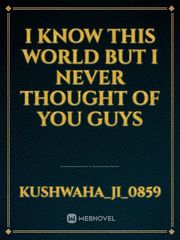 I know this world but I never thought of you guys Book