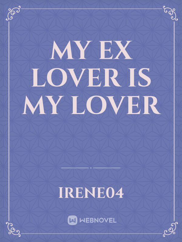 my ex lover is my lover