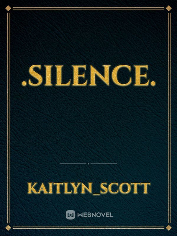 .Silence.