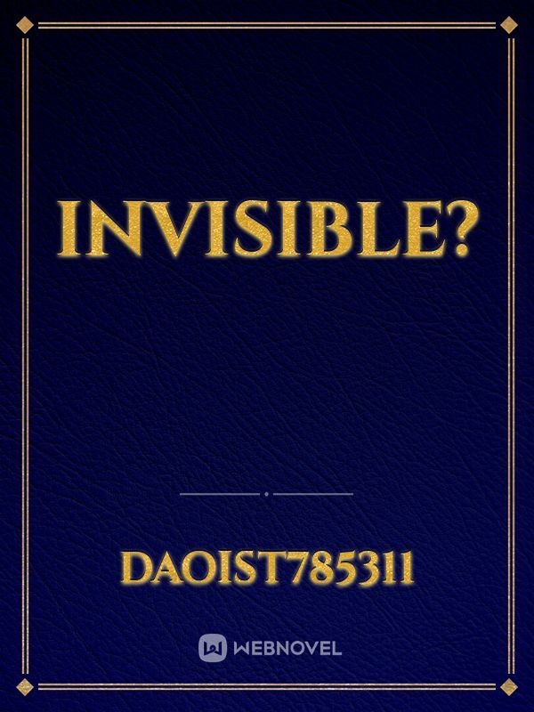 Invisible?