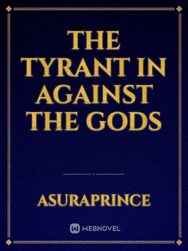 The tyrant in against the gods