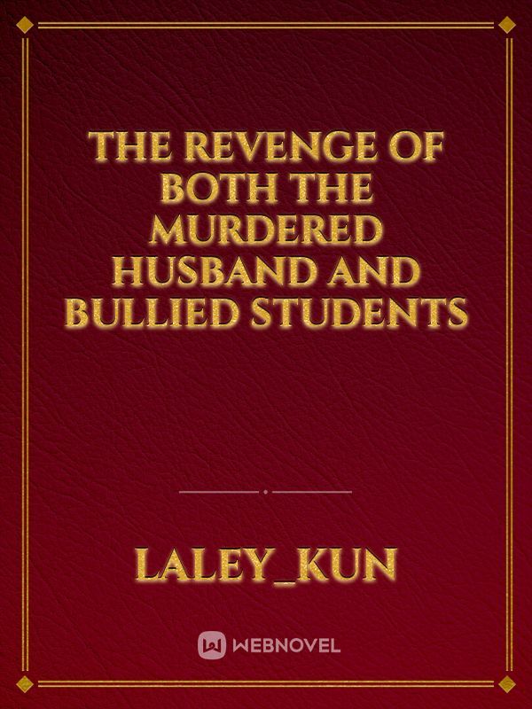 The revenge of both the murdered husband and bullied students