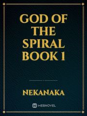GOD OF THE SPIRAL
Book 1 Book