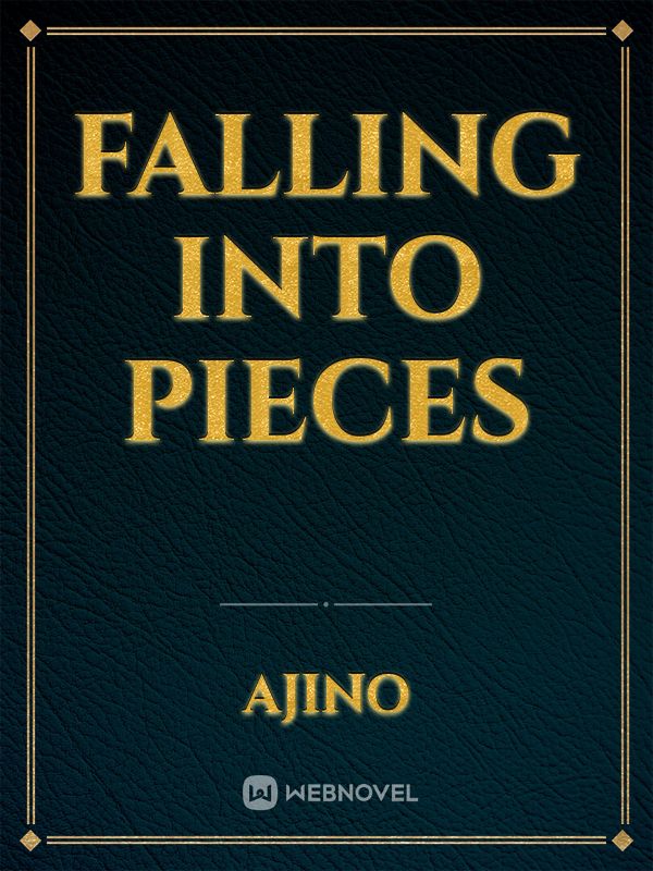 FALLING INTO PIECES