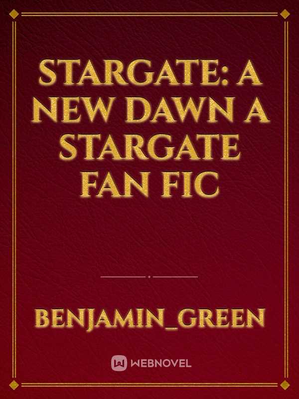 STARGATE: A New Dawn
a Stargate Fan Fic Book